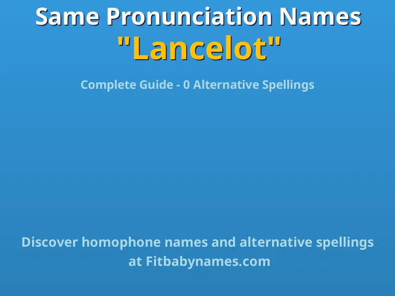 Infographic: Lancelot same pronunciation names, similar names, and homophone names