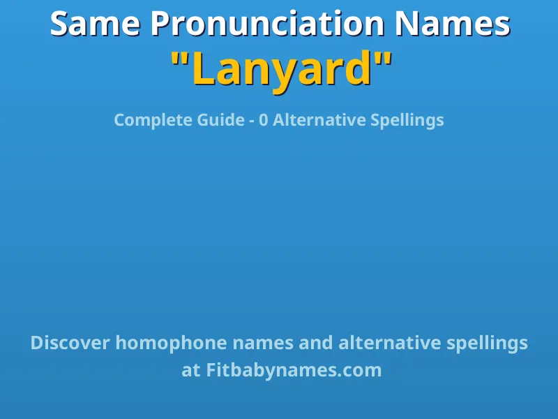 Infographic: Lanyard same pronunciation names, similar names, and homophone names