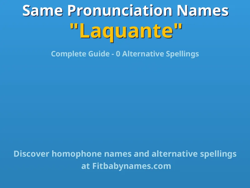 Infographic: Laquante same pronunciation names, similar names, and homophone names