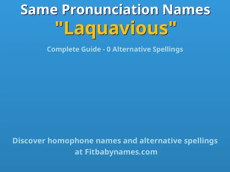 Infographic: Laquavious same pronunciation names, similar names, and homophone names
