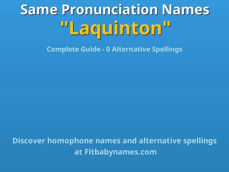 Infographic: Laquinton same pronunciation names, similar names, and homophone names