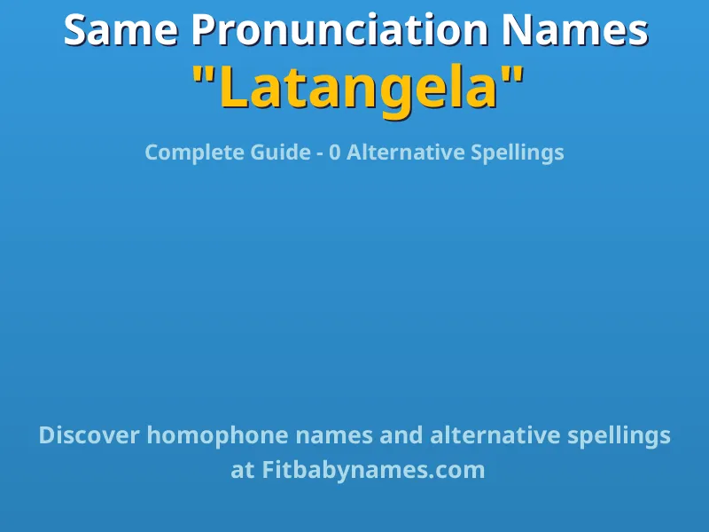 Infographic: Latangela same pronunciation names, similar names, and homophone names