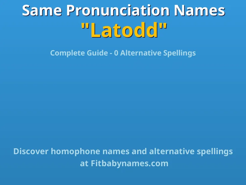 Infographic: Latodd same pronunciation names, similar names, and homophone names