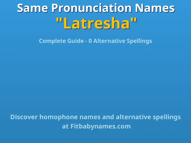 Infographic: Latresha same pronunciation names, similar names, and homophone names