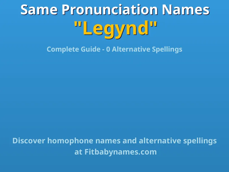Infographic: Legynd same pronunciation names, similar names, and homophone names