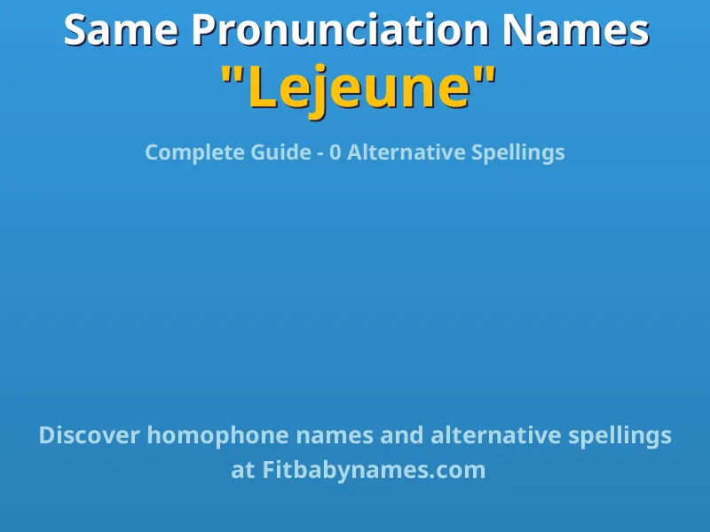Infographic: Lejeune same pronunciation names, similar names, and homophone names