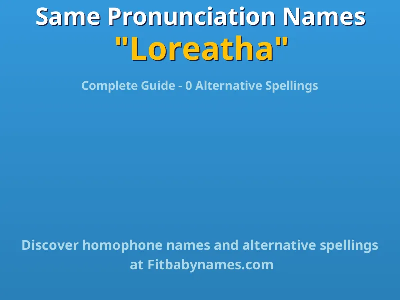 Infographic: Loreatha same pronunciation names, similar names, and homophone names