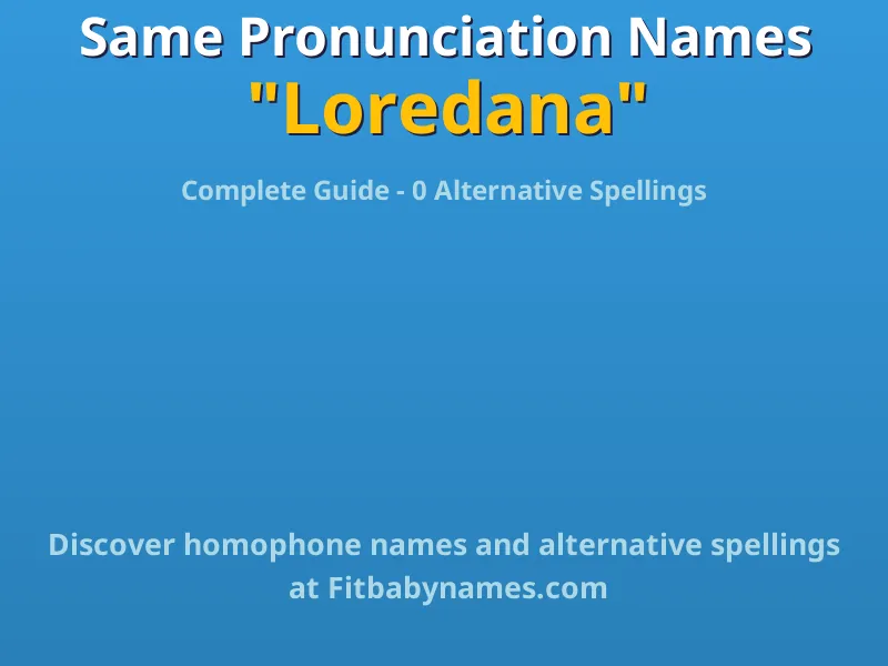 Infographic: Loredana same pronunciation names, similar names, and homophone names