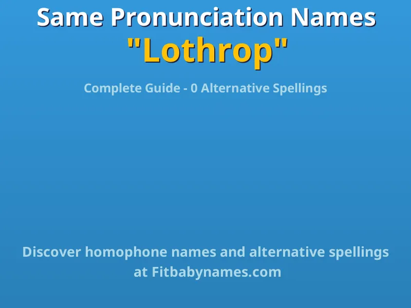 Infographic: Lothrop same pronunciation names, similar names, and homophone names