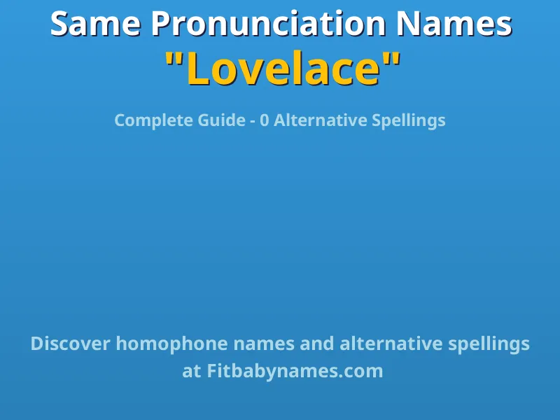 Infographic: Lovelace same pronunciation names, similar names, and homophone names