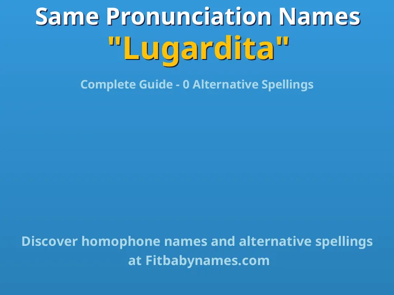 Infographic: Lugardita same pronunciation names, similar names, and homophone names