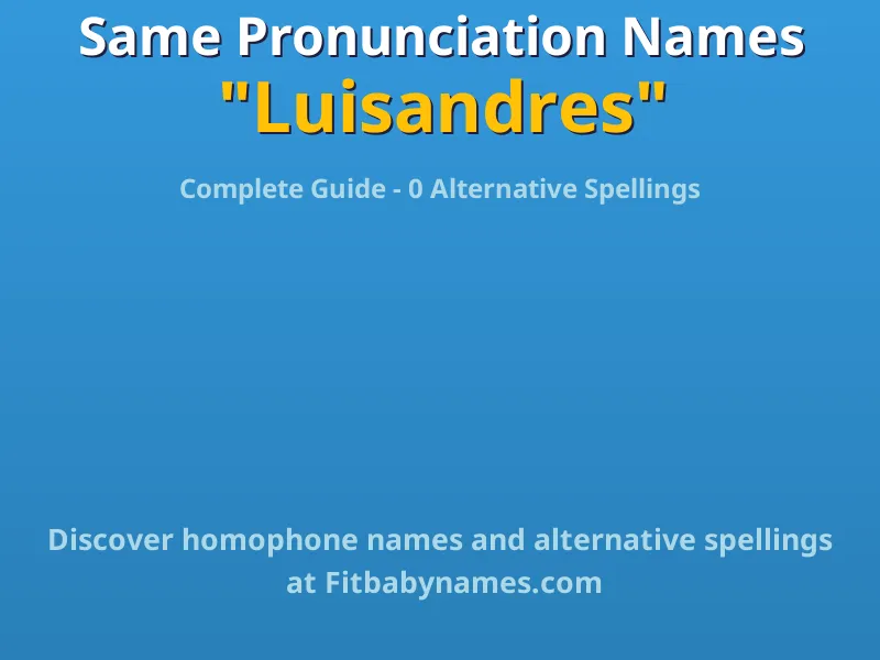 Infographic: Luisandres same pronunciation names, similar names, and homophone names