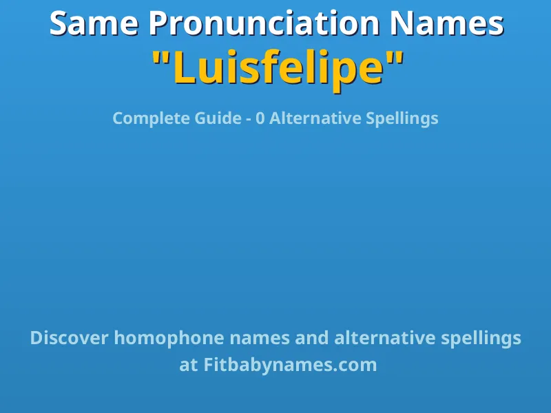 Infographic: Luisfelipe same pronunciation names, similar names, and homophone names