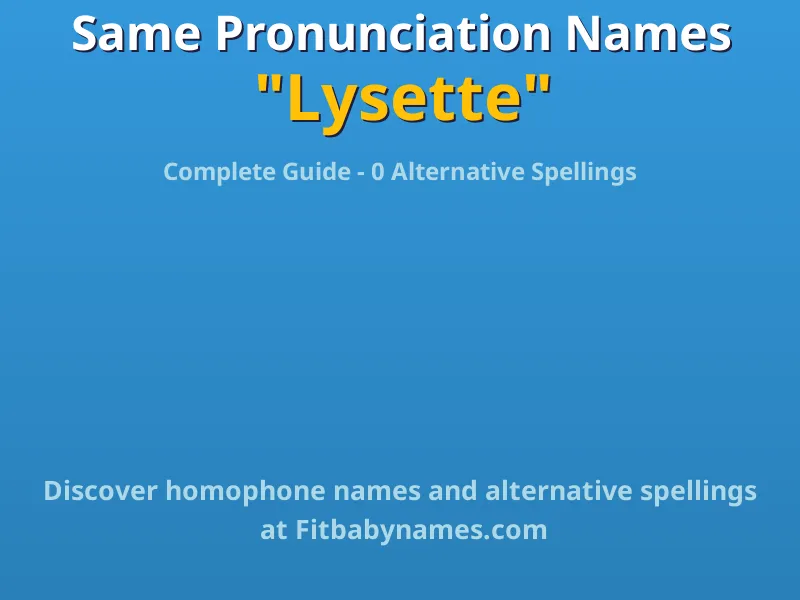 Infographic: Lysette same pronunciation names, similar names, and homophone names