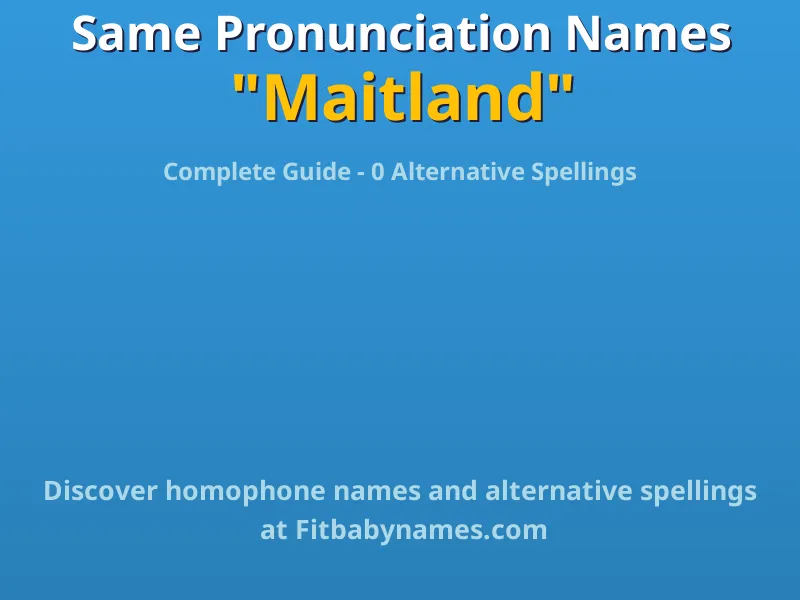 Infographic: Maitland same pronunciation names, similar names, and homophone names
