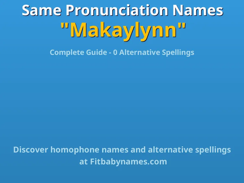Infographic: Makaylynn same pronunciation names, similar names, and homophone names