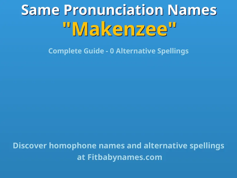 Infographic: Makenzee same pronunciation names, similar names, and homophone names
