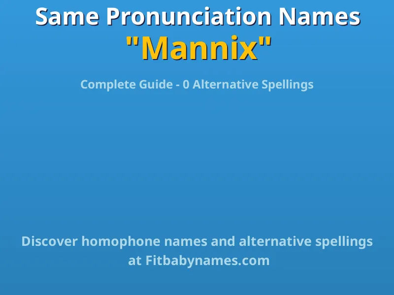 Infographic: Mannix same pronunciation names, similar names, and homophone names