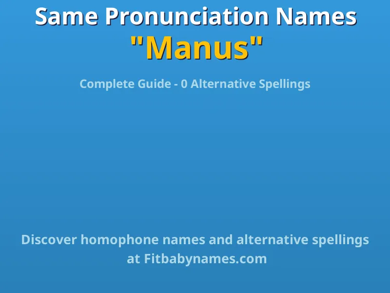 Infographic: Manus same pronunciation names, similar names, and homophone names