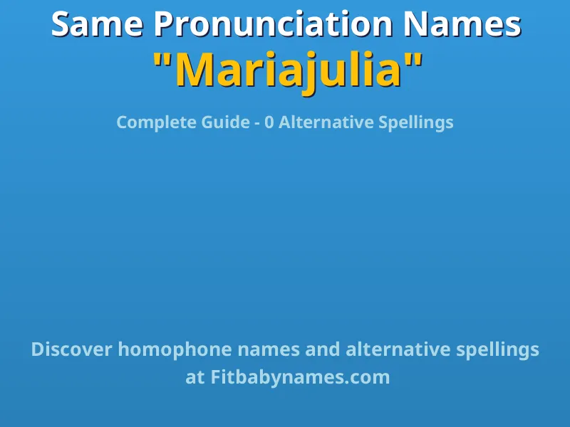 Infographic: Mariajulia same pronunciation names, similar names, and homophone names
