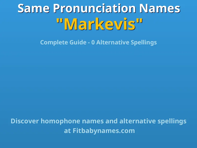 Infographic: Markevis same pronunciation names, similar names, and homophone names