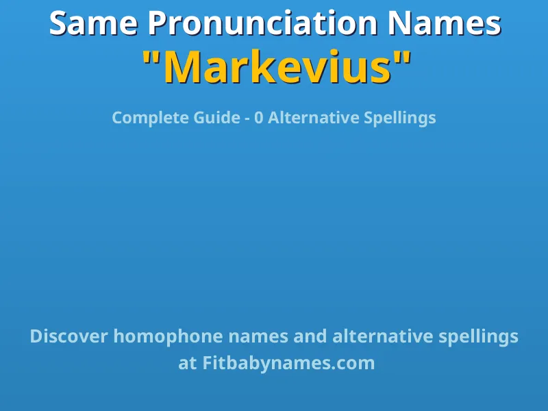 Infographic: Markevius same pronunciation names, similar names, and homophone names