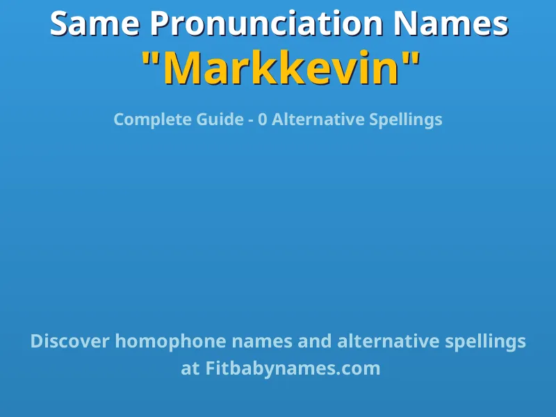 Infographic: Markkevin same pronunciation names, similar names, and homophone names