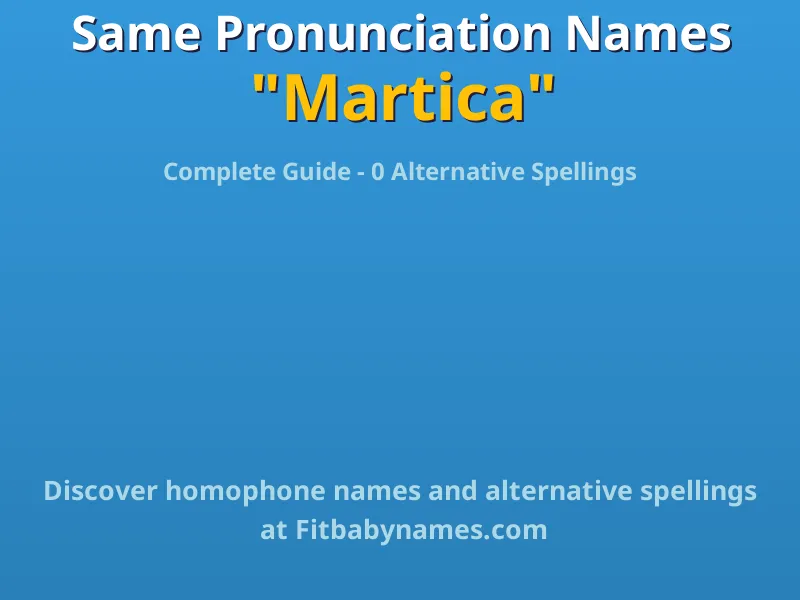 Infographic: Martica same pronunciation names, similar names, and homophone names