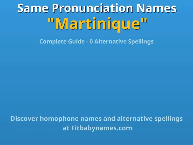 Infographic: Martinique same pronunciation names, similar names, and homophone names