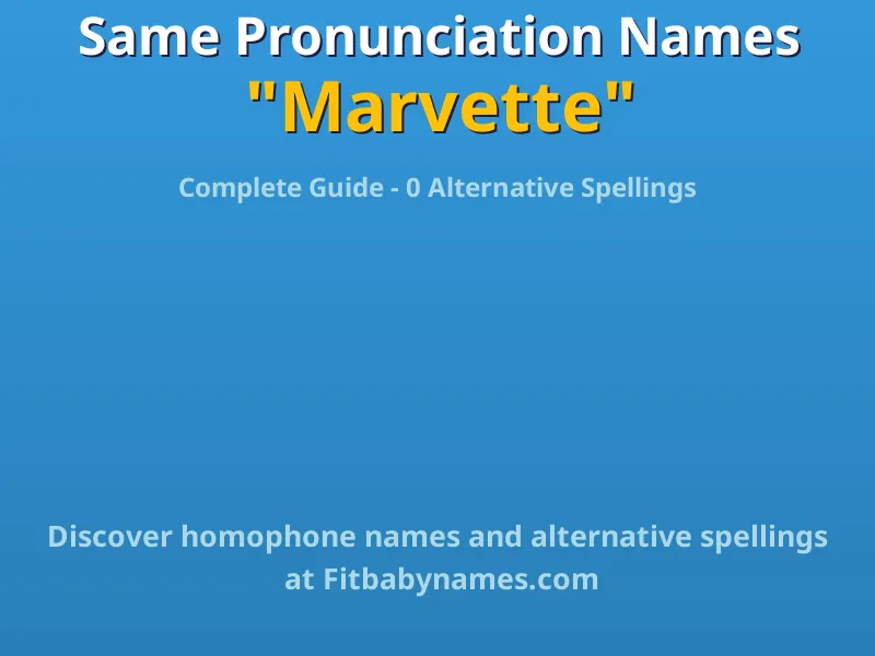 Infographic: Marvette same pronunciation names, similar names, and homophone names