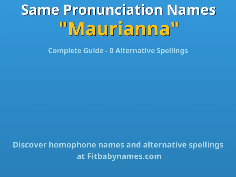 Infographic: Maurianna same pronunciation names, similar names, and homophone names