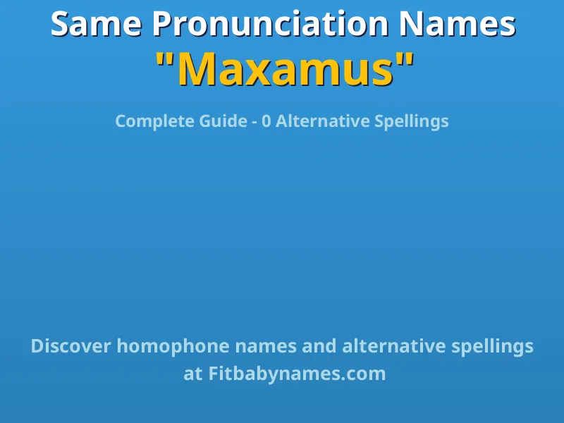 Infographic: Maxamus same pronunciation names, similar names, and homophone names