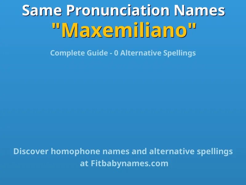 Infographic: Maxemiliano same pronunciation names, similar names, and homophone names