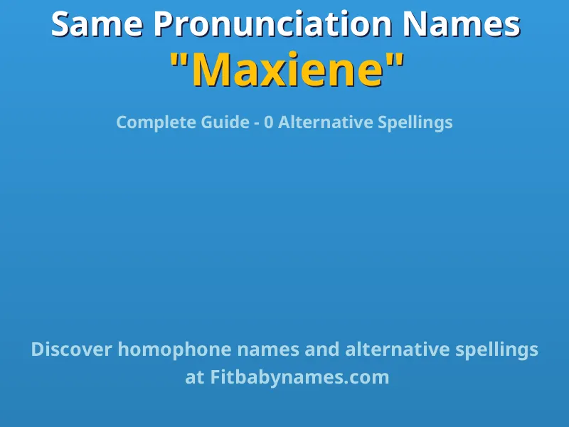 Infographic: Maxiene same pronunciation names, similar names, and homophone names