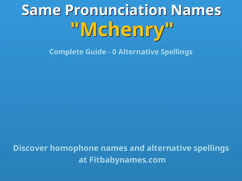 Infographic: Mchenry same pronunciation names, similar names, and homophone names