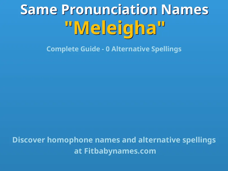 Infographic: Meleigha same pronunciation names, similar names, and homophone names