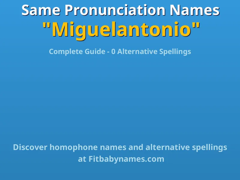 Infographic: Miguelantonio same pronunciation names, similar names, and homophone names