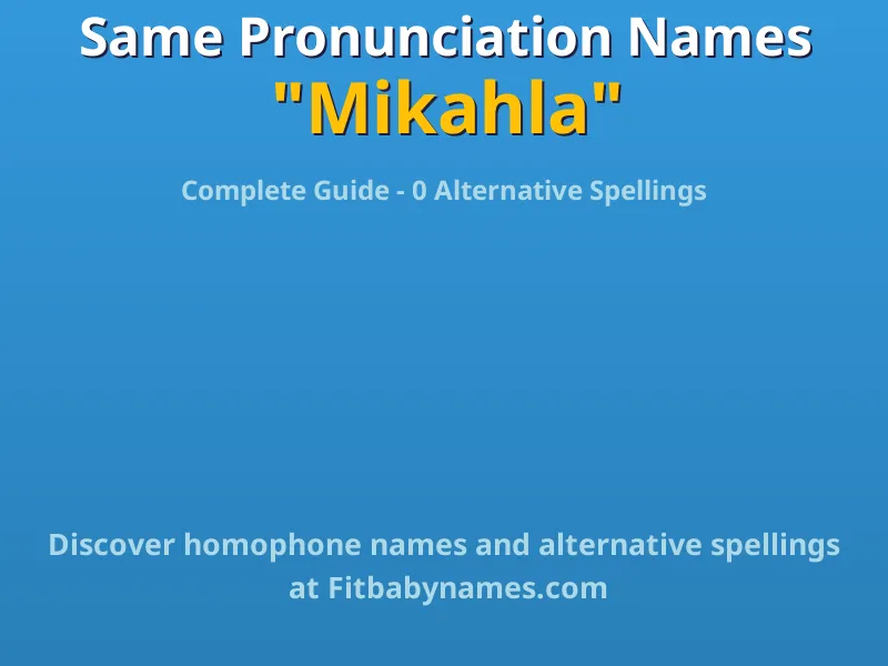 Infographic: Mikahla same pronunciation names, similar names, and homophone names