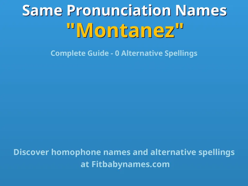 Infographic: Montanez same pronunciation names, similar names, and homophone names