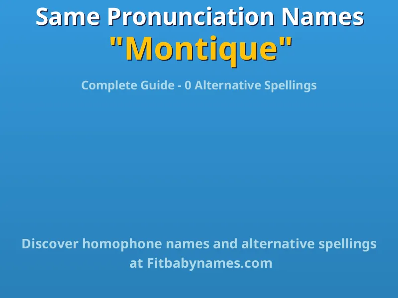 Infographic: Montique same pronunciation names, similar names, and homophone names