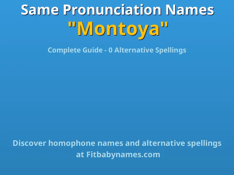 Infographic: Montoya same pronunciation names, similar names, and homophone names