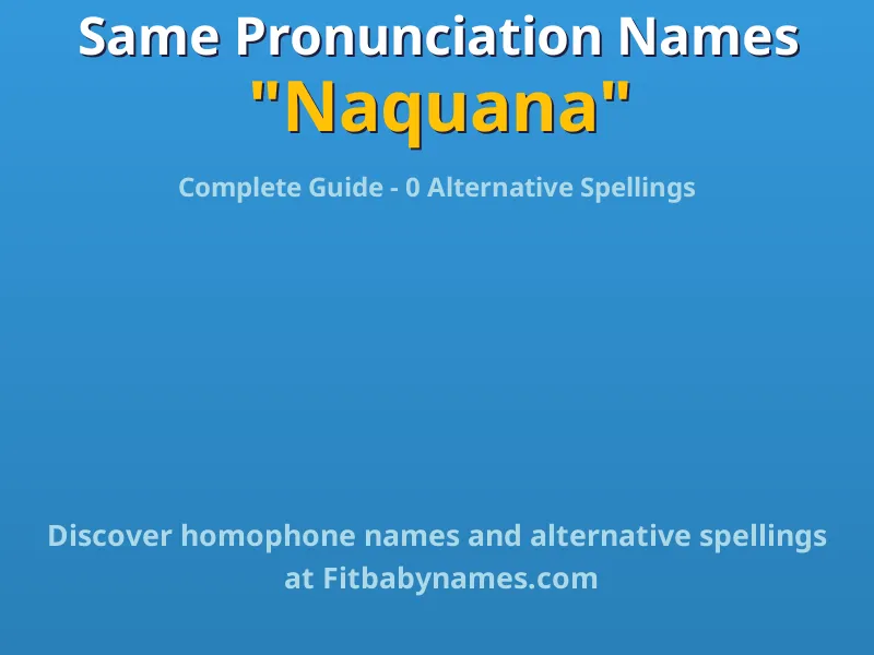 Infographic: Naquana same pronunciation names, similar names, and homophone names