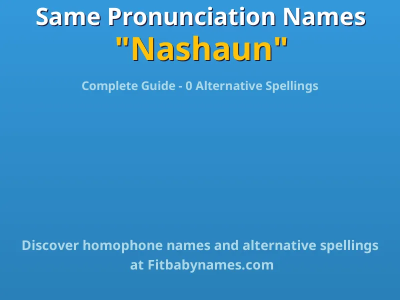 Infographic: Nashaun same pronunciation names, similar names, and homophone names