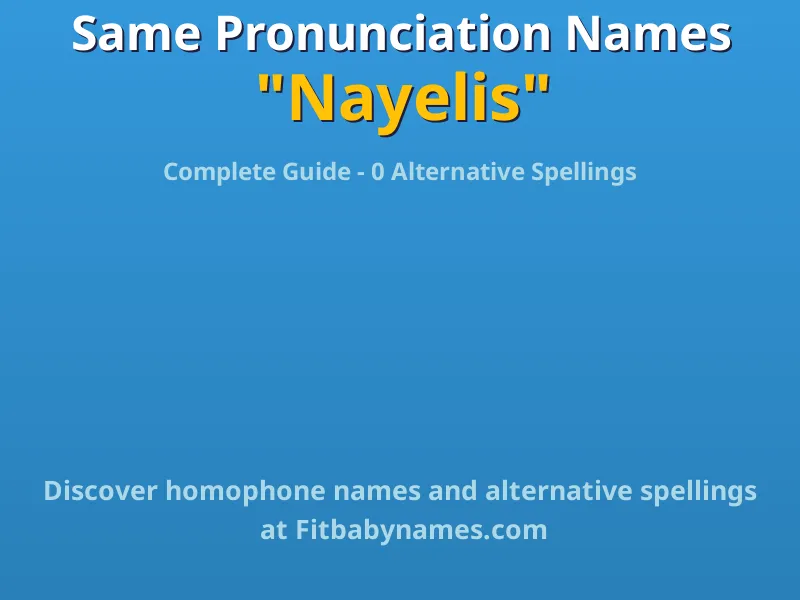 Infographic: Nayelis same pronunciation names, similar names, and homophone names