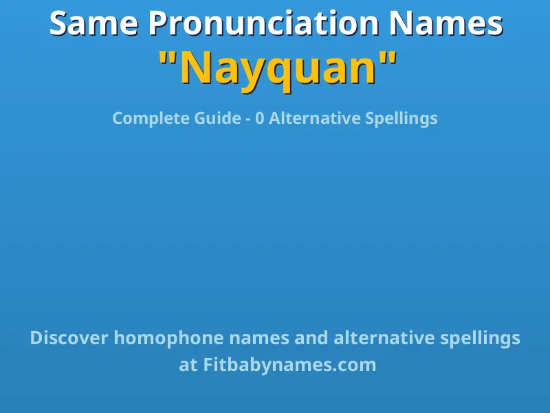 Infographic: Nayquan same pronunciation names, similar names, and homophone names