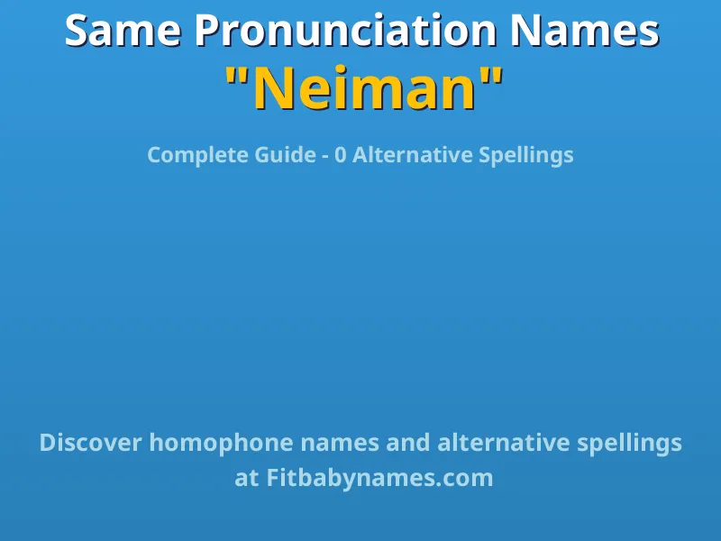 Infographic: Neiman same pronunciation names, similar names, and homophone names