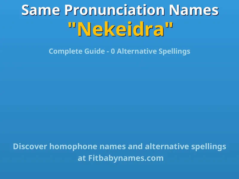Infographic: Nekeidra same pronunciation names, similar names, and homophone names