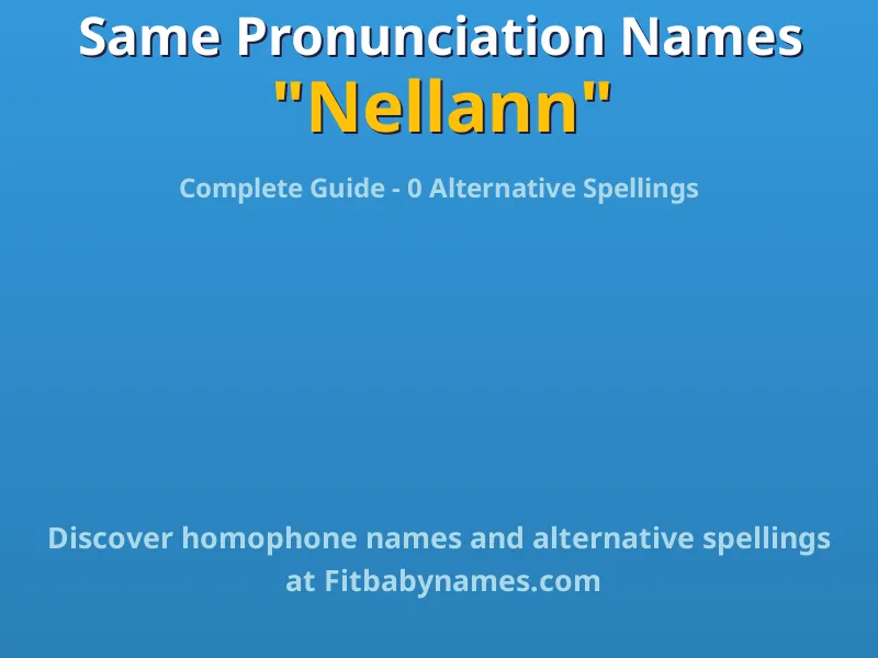 Infographic: Nellann same pronunciation names, similar names, and homophone names