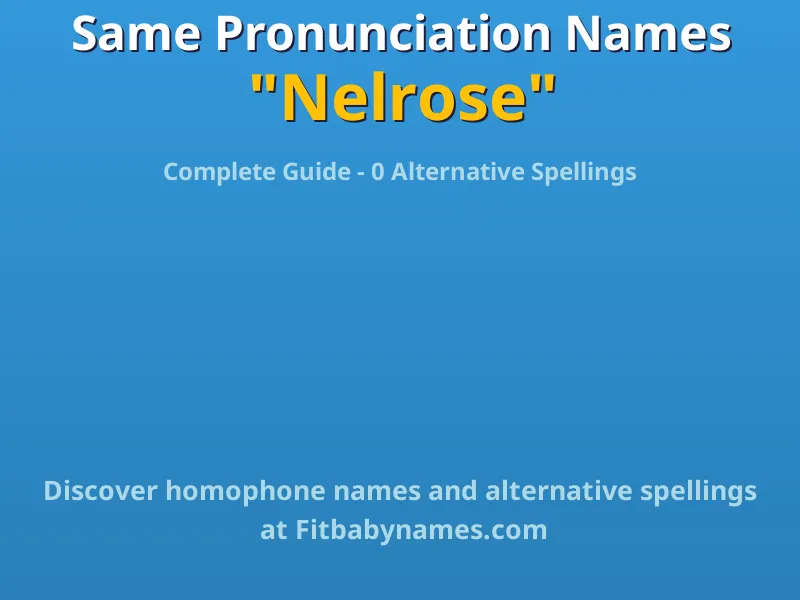 Infographic: Nelrose same pronunciation names, similar names, and homophone names