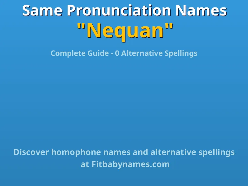 Infographic: Nequan same pronunciation names, similar names, and homophone names